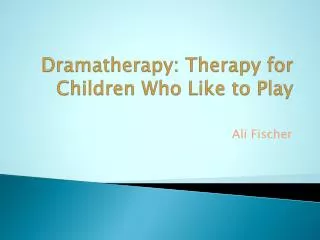 Dramatherapy: Therapy for Children Who Like to Play