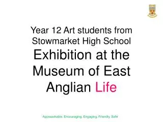 Year 12 Art students from S towmarket High School Exhibition at the Museum of East Anglian Life