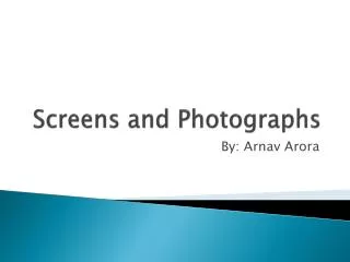Screens and Photographs