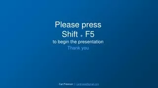 Please press Shift + F5 to begin the presentation