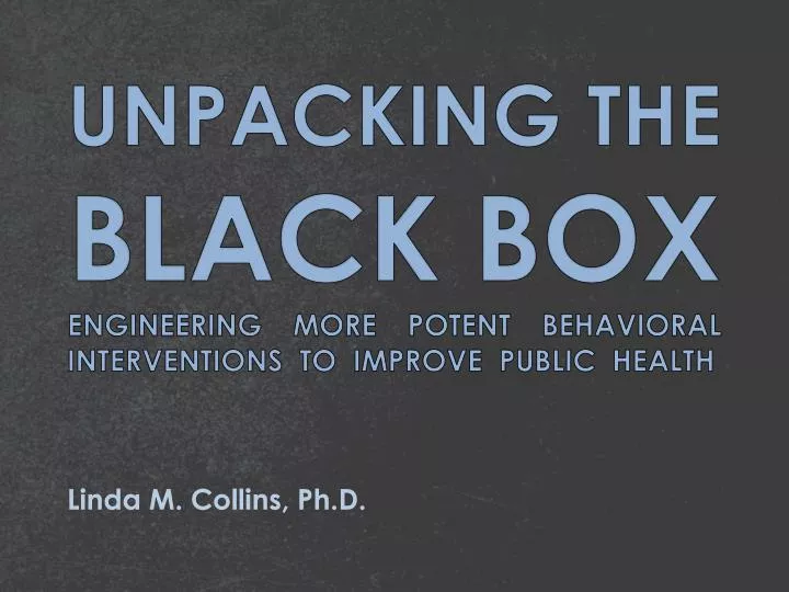 unpacking the black box engineering more potent behavioral interventions to improve public health