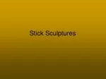 Stick Sculptures - slide 1
