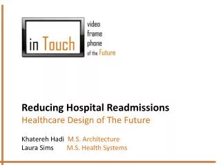 Reducing Hospital Readmissions Healthcare Design of The Future Khatereh Hadi M.S. Architecture Laura Sims M.S. H