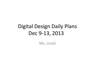 Digital Design Daily Plans Dec 9-13, 2013