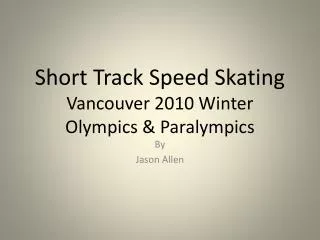 Short Track Speed Skating Vancouver 2010 Winter Olympics &amp; Paralympics