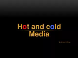 H o t and c o ld Media By James wellman