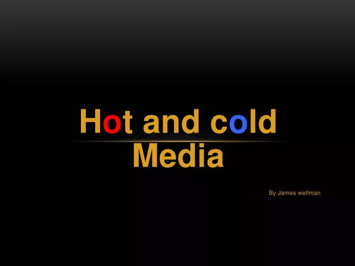 h o t and c o ld media by james wellman