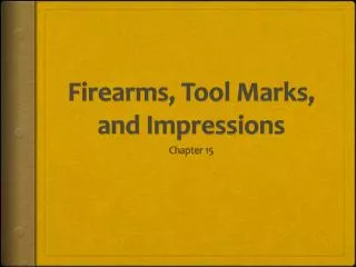 Firearms, Tool Marks, and Impressions