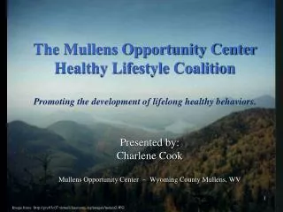 The Mullens Opportunity Center Healthy Lifestyle Coalition Promoting the development of lifelong healthy behaviors.