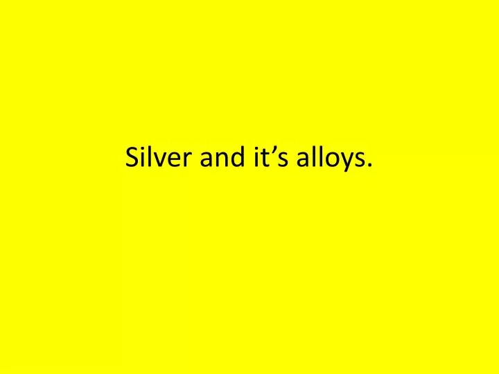 silver and it s alloys