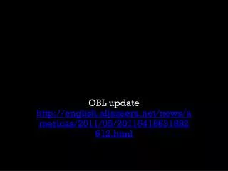 OBL update http://english.aljazeera.net/news/americas/2011/05/20115418631882612. html