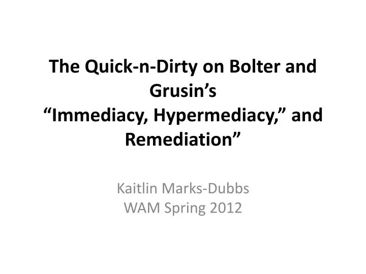 the quick n dirty on bolter and grusin s immediacy hypermediacy and remediation