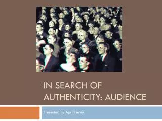 In Search of Authenticity: Audience