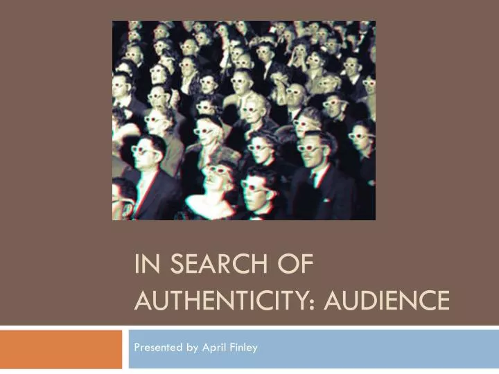 in search of authenticity audience