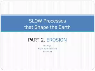 SLOW Processes that Shape the Earth PART 2. EROSION