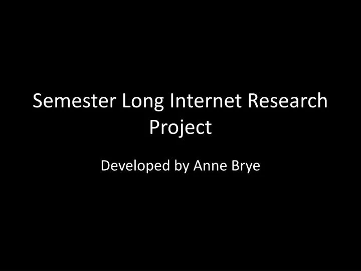 semester long internet research project
