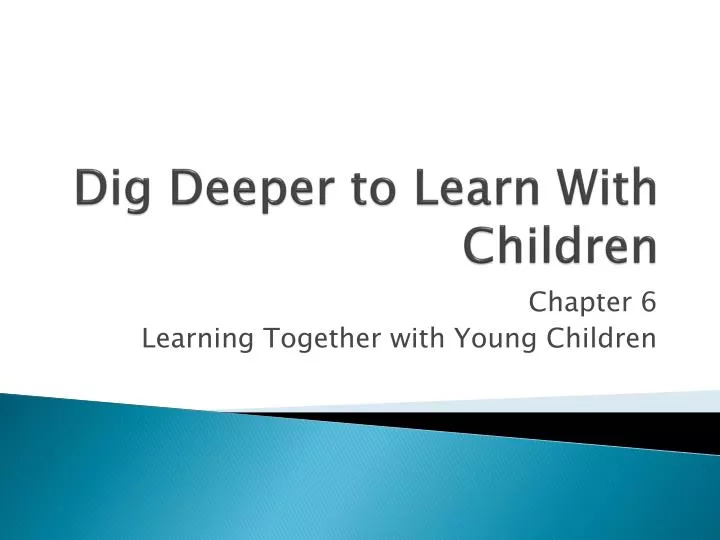 dig deeper to learn with children