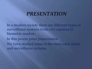 PRESENTATION In a modern society there are different types of surveillance systems from cctv cameras to biome