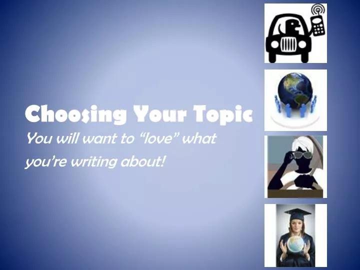 choosing your topic