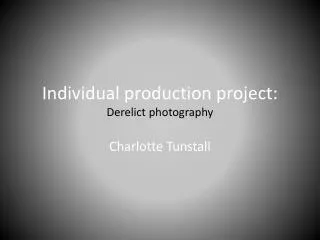 Individual production project: Derelict photography