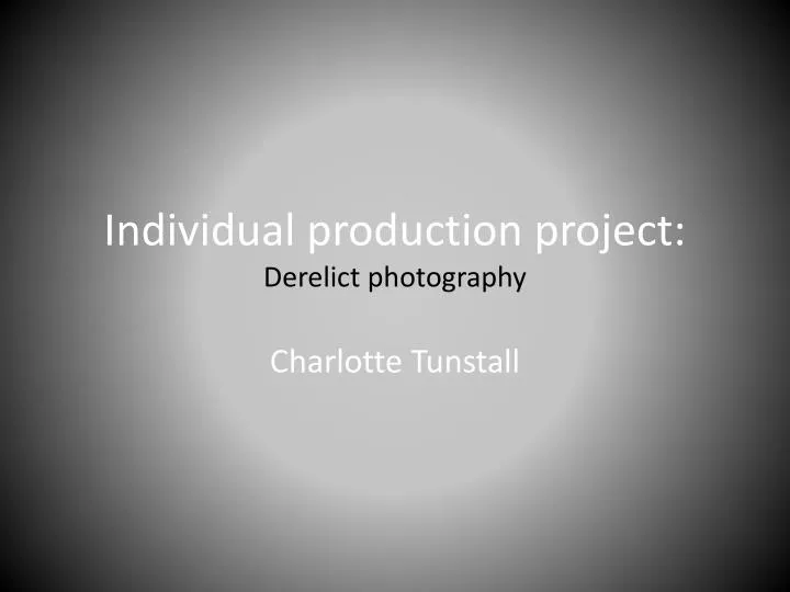 individual production project derelict photography