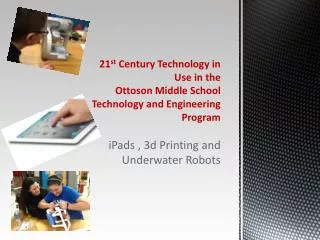 21 st Century Technology in Use in the Ottoson Middle School Technology and Engineering Program