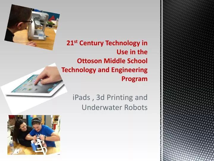 21 st century technology in use in the ottoson middle school technology and engineering program