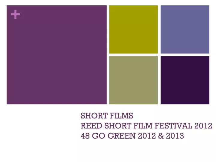 short films reed short film festival 2012 48 go green 2012 2013