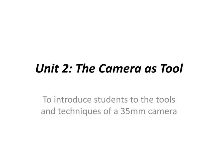 unit 2 the camera as tool