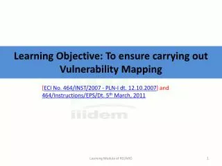 Learning Objective: To ensure carrying out Vulnerability Mapping