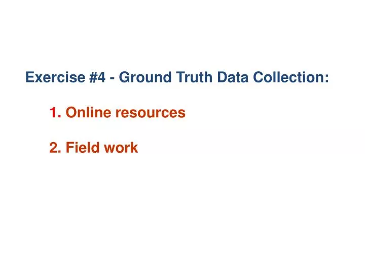 exercise 4 ground truth data collection 1 online resources 2 field work