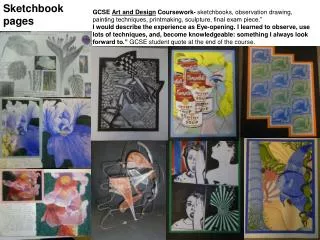 GCSE Art and Design Coursework- sketchbooks, observation drawing, painting techniques, printmaking, sculpture, final