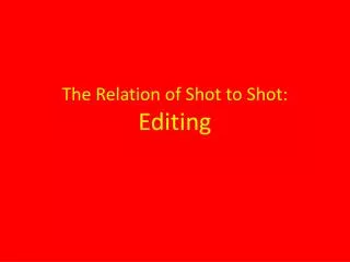 The Relation of Shot to Shot: Editing
