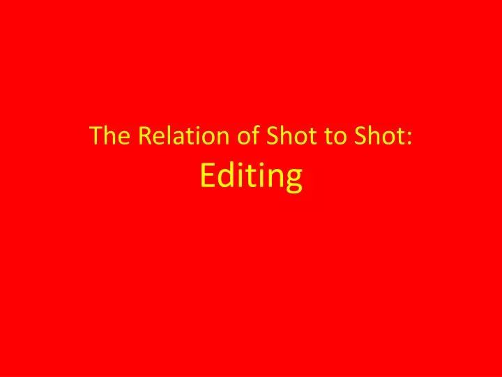 the relation of shot to shot editing