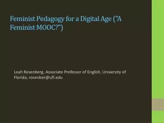 Feminist Pedagogy for a Digital Age (&quot;A Feminist MOOC?&quot;)