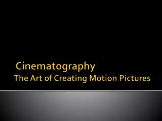 Cinematography The Art of Creating M otion Pictures