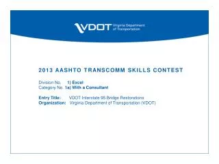 2013 AASHTO TransComm Skills Contest Division No. 1) Excel Category No. 1a) With a Consultant Entry Title: VD