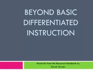 BEYOND BASIC DIFFERENTIATED INSTRUCTION