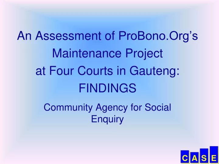 an assessment of probono org s maintenance project at four courts in gauteng findings