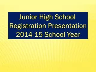 Junior High School Registration Presentation 2014-15 School Year