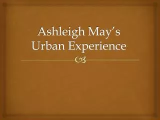 Ashleigh May’s Urban Experience
