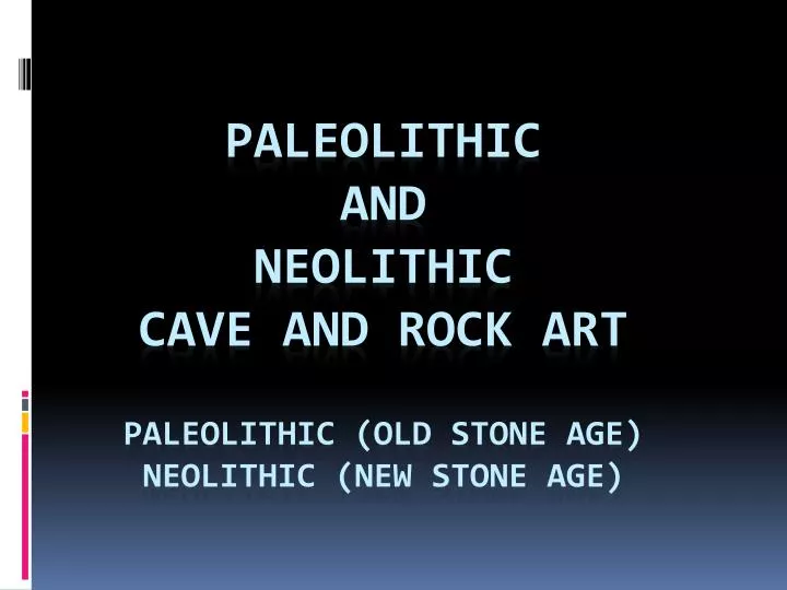 paleolithic and neolithic cave and rock art paleolithic old stone age neolithic new stone age
