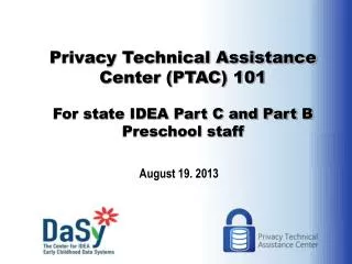 Privacy Technical Assistance Center (PTAC) 101 For state IDEA Part C and Part B Preschool staff