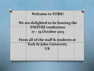 Welcome to YORK! We are delighted to be hosting the ENOTHE conference 17 – 19 October 2013