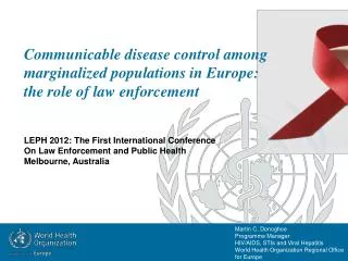 Martin C. Donoghoe Programme Manager HIV/AIDS, STIs and Viral Hepatitis World Health Organization Regional Office for Eu