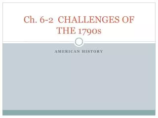 Ch. 6-2 CHALLENGES OF THE 1790s