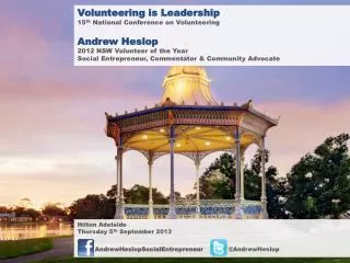 Volunteering is Leadership 15 th National Conference on Volunteering Andrew Heslop 2012 NSW Volunteer of the Year