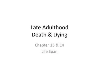 Late Adulthood Death &amp; Dying