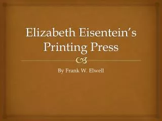 Elizabeth Eisentein’s Printing Press