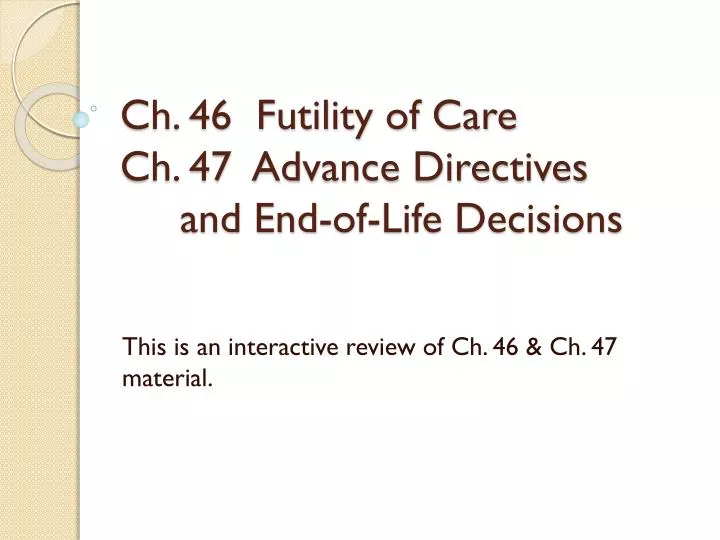 ch 46 futility of care ch 47 advance directives and end of life decisions